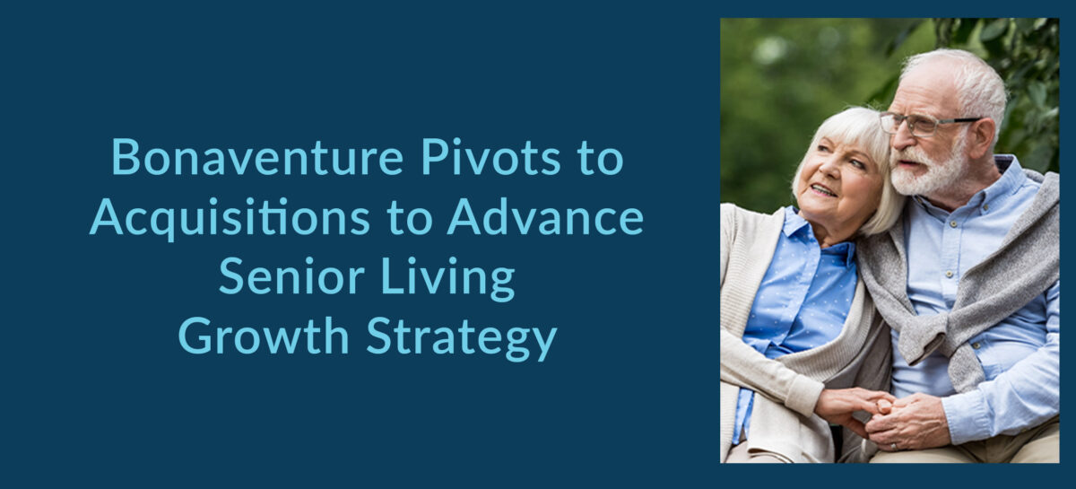 Senior Living graphic with the words Bonaventure pivots to acquisitions to advance senior living growth strategy and a photo of a senior couple holding hands